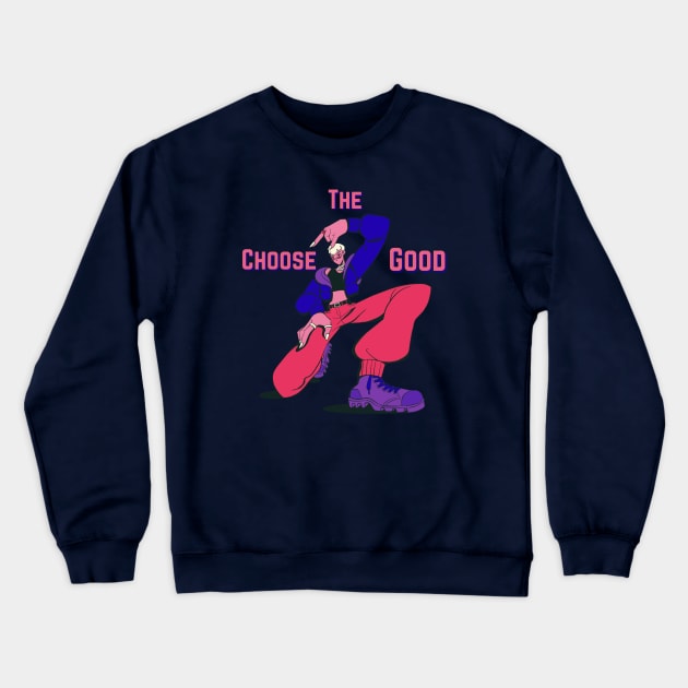 Choose the Good Crewneck Sweatshirt by HaMa-Cr0w